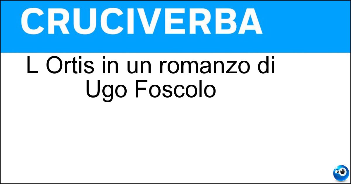 L Ortis in un romanzo di Ugo Foscolo L Ortis in un romanzo di Ugo Foscolo