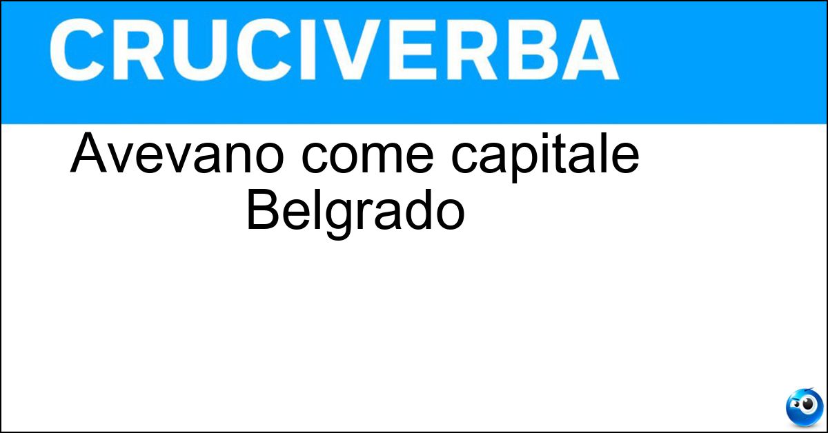 Avevano come capitale Belgrado