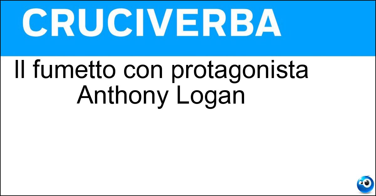 Il fumetto con protagonista Anthony Logan Il fumetto con protagonista Anthony Logan