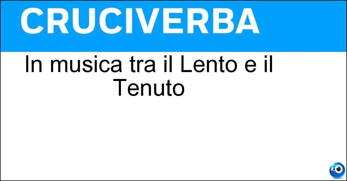 In musica tra il Lento e il Tenuto