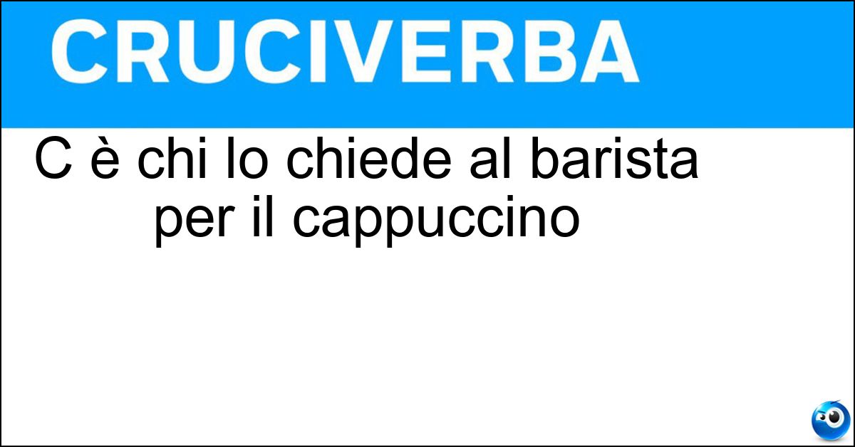 C è chi lo chiede al barista per il cappuccino C è chi lo chiede al barista per il cappuccino