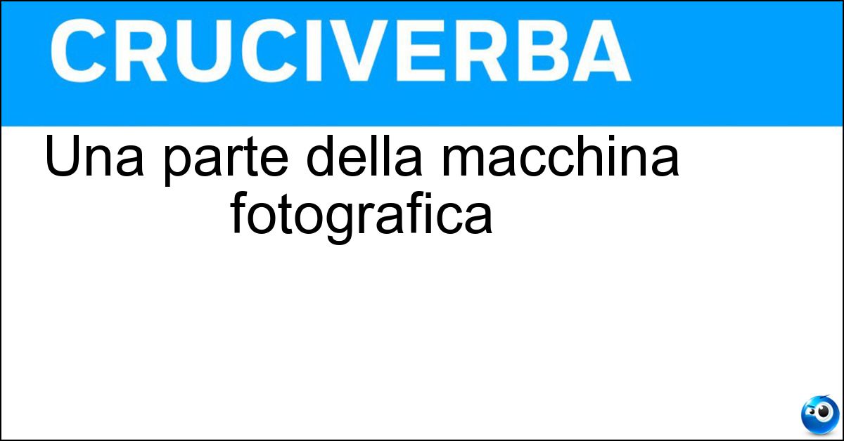 Una parte della macchina fotografica Una parte della macchina fotografica