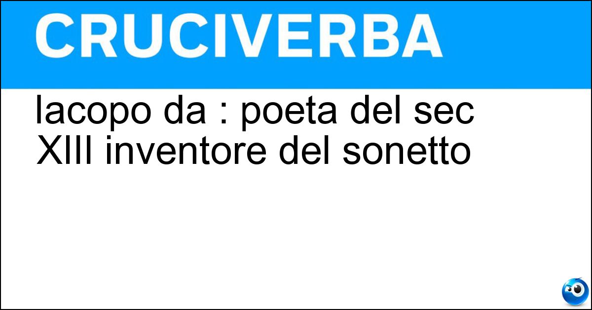 Iacopo da : poeta del sec XIII inventore del sonetto Iacopo da : poeta del sec XIII inventore del sonetto