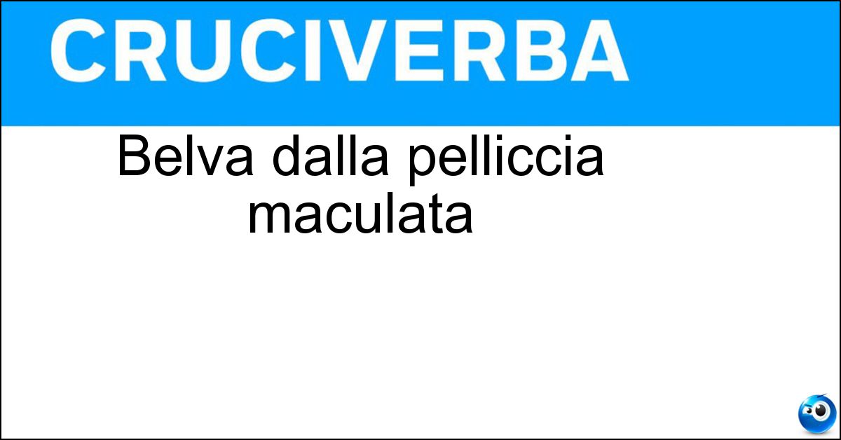 Belva dalla pelliccia maculata Belva dalla pelliccia maculata