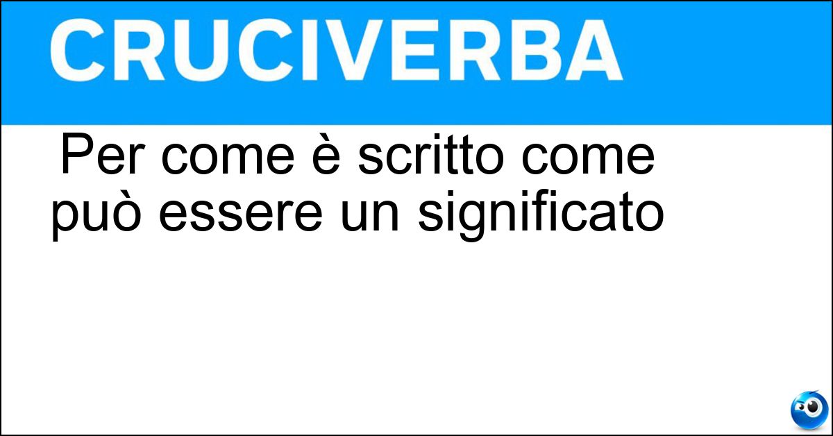 Per come è scritto come può essere un significato Per come è scritto come può essere un significato