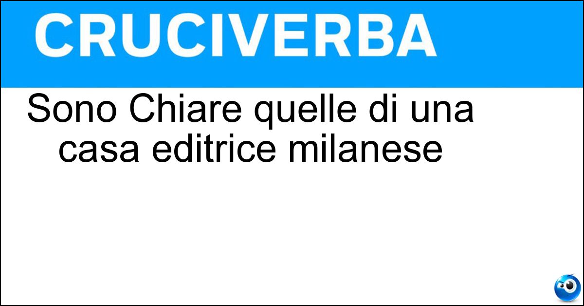 Sono Chiare quelle di una casa editrice milanese