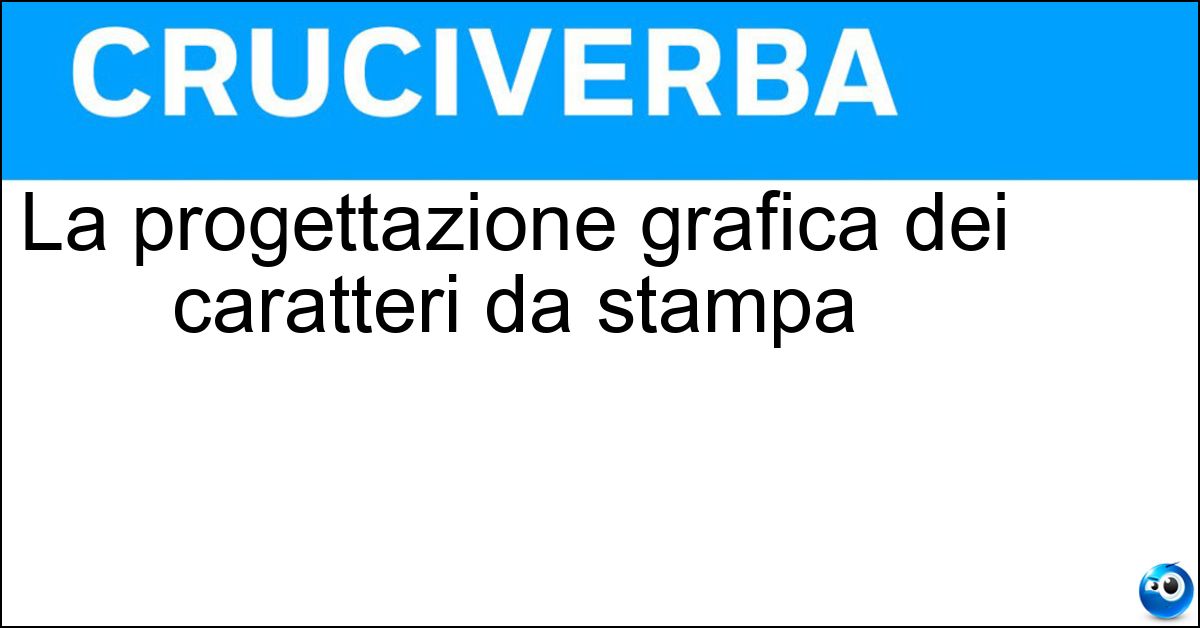 La progettazione grafica dei caratteri da stampa La progettazione grafica dei caratteri da stampa
