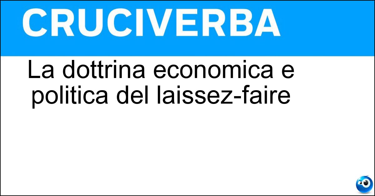 La dottrina economica e politica del laissez-faire La dottrina economica e politica del laissez-faire