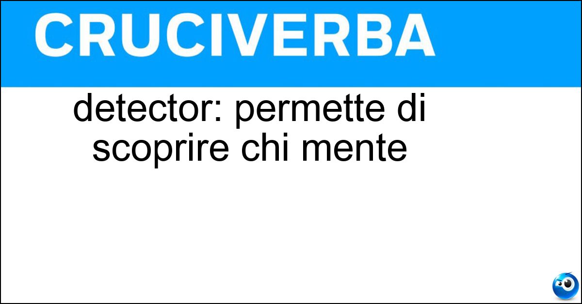 detector: permette di scoprire chi mente detector: permette di scoprire chi mente