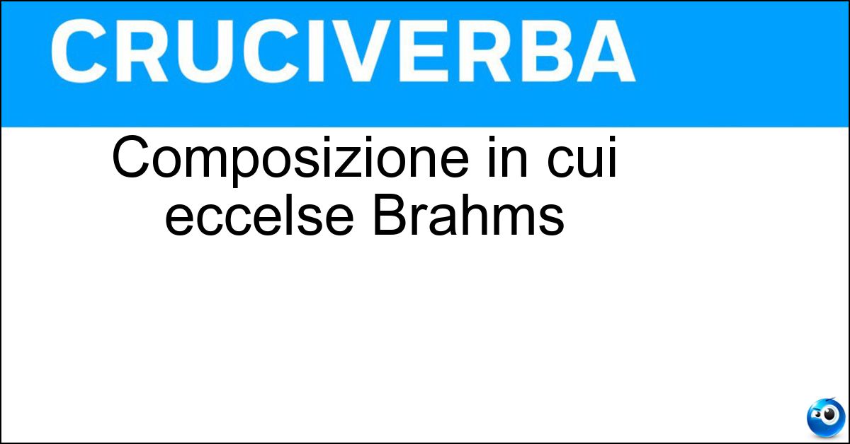 Composizione in cui eccelse Brahms Composizione in cui eccelse Brahms