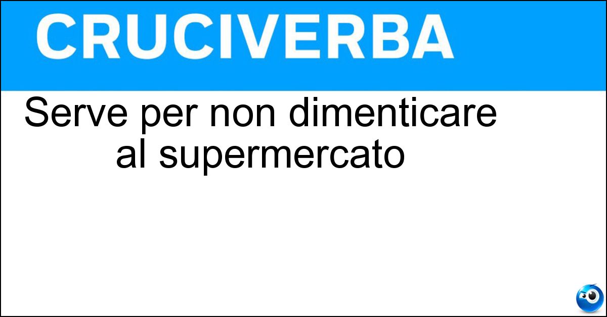 Serve per non dimenticare al supermercato Serve per non dimenticare al supermercato