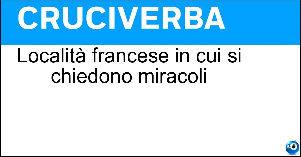 Località francese in cui si chiedono miracoli Località francese in cui si chiedono miracoli