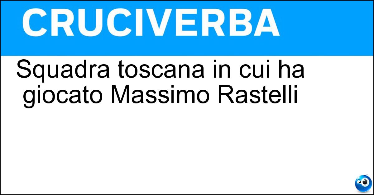 Squadra toscana in cui ha giocato Massimo Rastelli Squadra toscana in cui ha giocato Massimo Rastelli