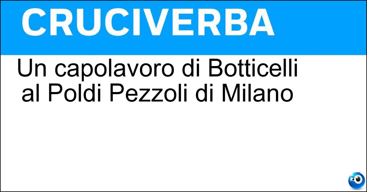 Un capolavoro di Botticelli al Poldi Pezzoli di Milano Un capolavoro di Botticelli al Poldi Pezzoli di Milano
