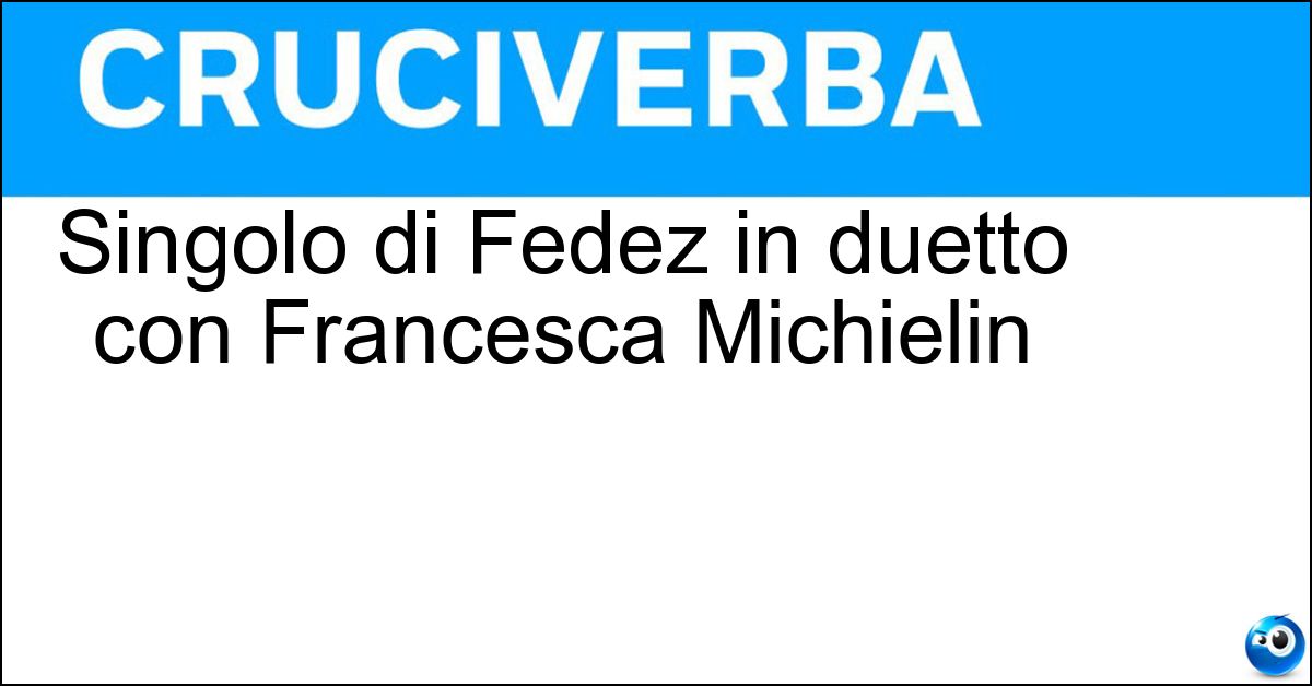 Singolo di Fedez in duetto con Francesca Michielin Singolo di Fedez in duetto con Francesca Michielin