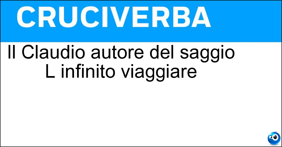 Il Claudio autore del saggio L infinito viaggiare Il Claudio autore del saggio L infinito viaggiare
