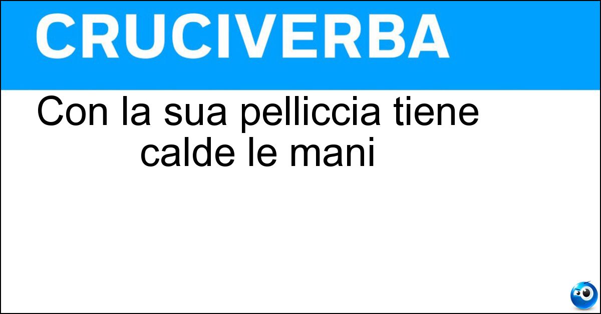 Con la sua pelliccia tiene calde le mani