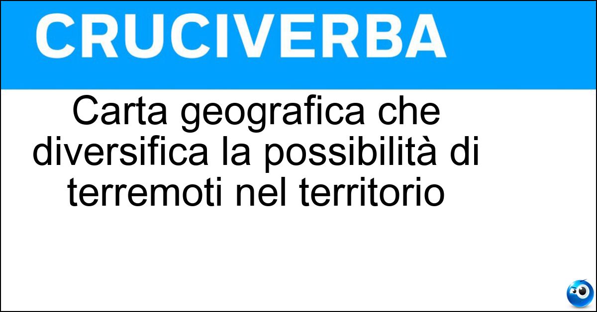 Carta geografica che diversifica la possibilità di terremoti nel territorio Carta geografica che diversifica la possibilità di terremoti nel territorio