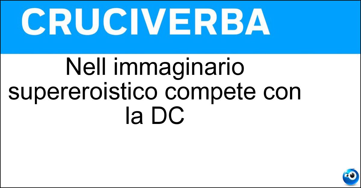 Nell immaginario supereroistico compete con la DC