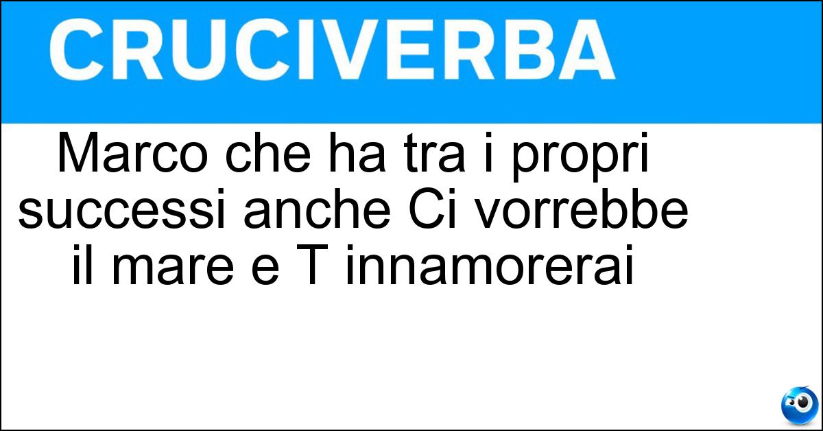 Marco che ha tra i propri successi anche Ci vorrebbe il mare e T innamorerai Marco che ha tra i propri successi anche Ci vorrebbe il mare e T innamorerai