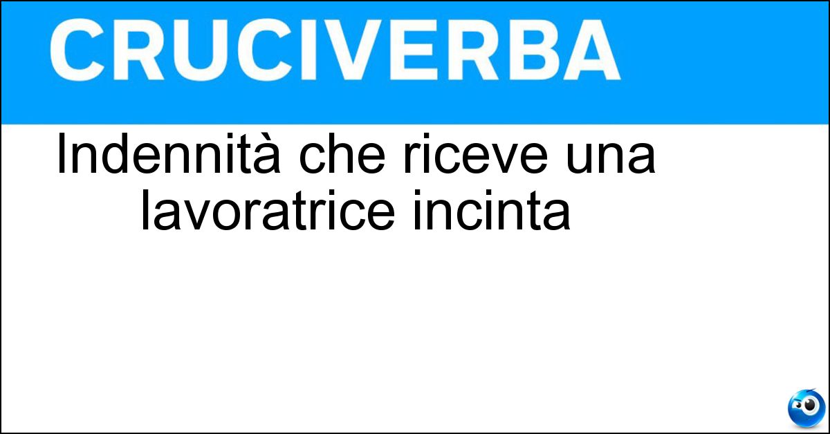 Indennità che riceve una lavoratrice incinta
