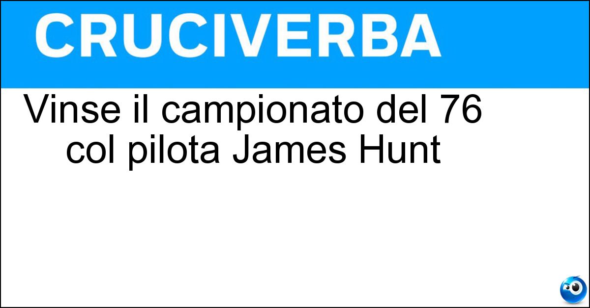 Vinse il campionato del 76 col pilota James Hunt Vinse il campionato del 76 col pilota James Hunt