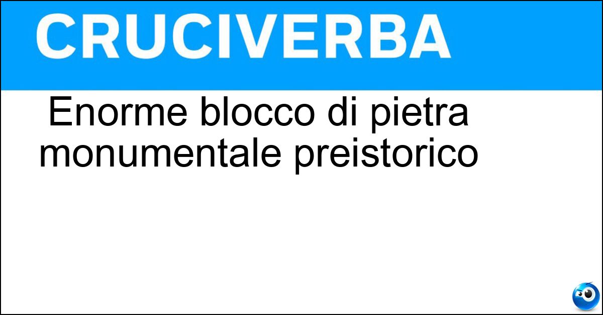 Enorme blocco di pietra monumentale preistorico