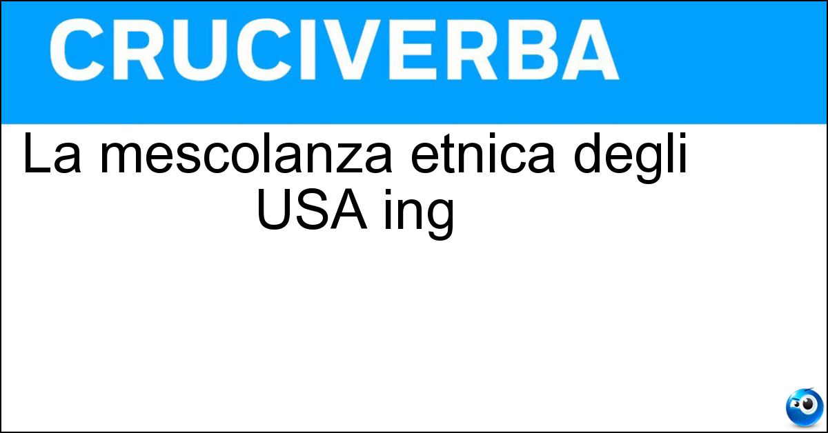 La mescolanza etnica degli USA ing