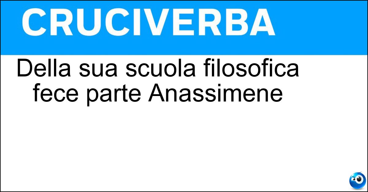 Della sua scuola filosofica fece parte Anassimene Della sua scuola filosofica fece parte Anassimene