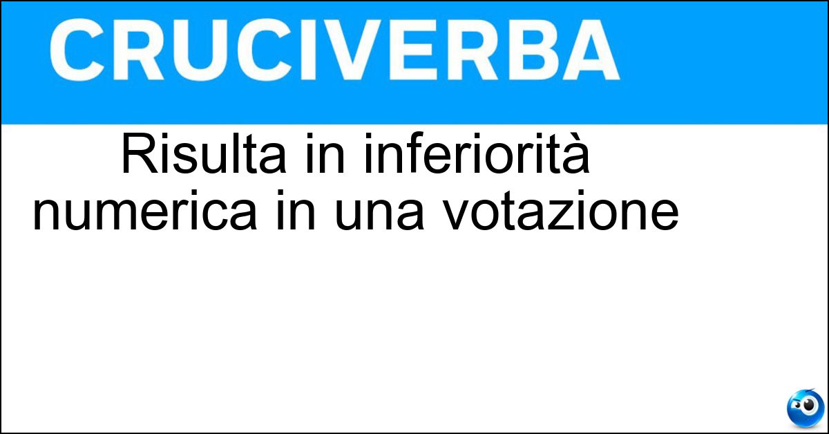 Risulta in inferiorità numerica in una votazione Risulta in inferiorità numerica in una votazione