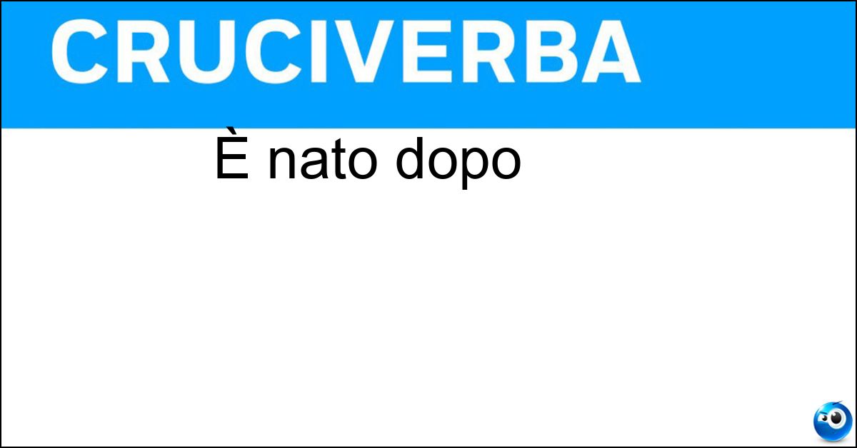 È nato dopo È nato dopo
