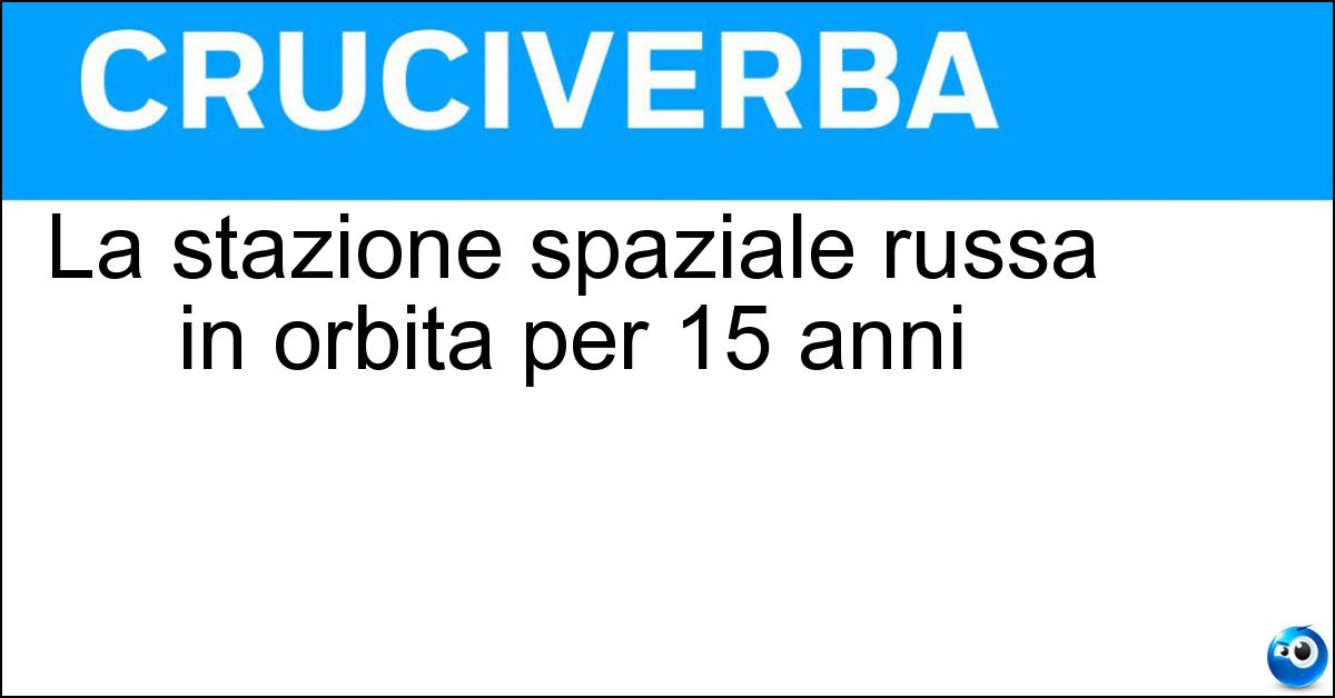 La stazione spaziale russa in orbita per 15 anni La stazione spaziale russa in orbita per 15 anni