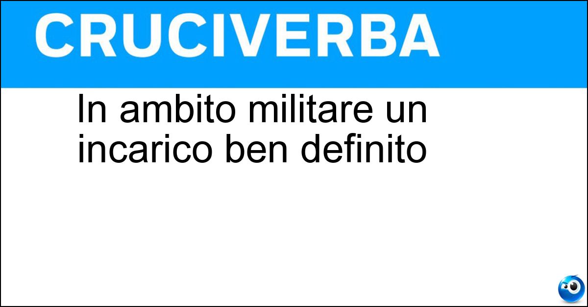 In ambito militare un incarico ben definito In ambito militare un incarico ben definito