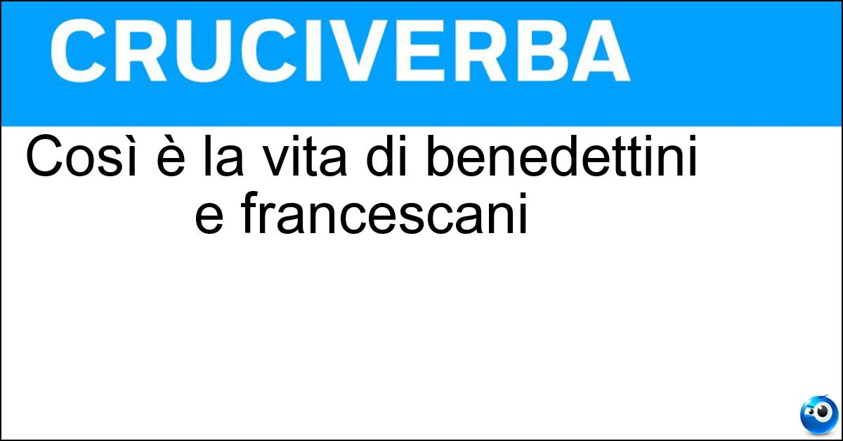 Così è la vita di benedettini e francescani Così è la vita di benedettini e francescani