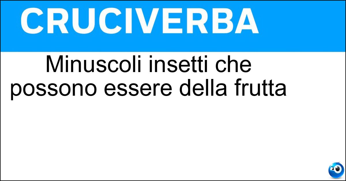 Minuscoli insetti che possono essere della frutta