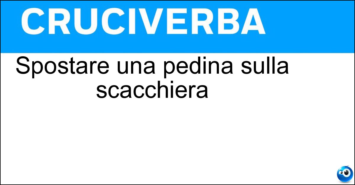 Spostare una pedina sulla scacchiera Spostare una pedina sulla scacchiera