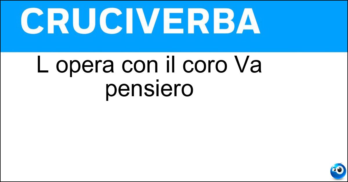 L opera con il coro Va pensiero L opera con il coro Va pensiero