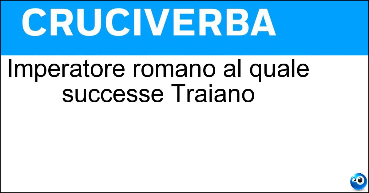 Imperatore romano al quale successe Traiano Imperatore romano al quale successe Traiano