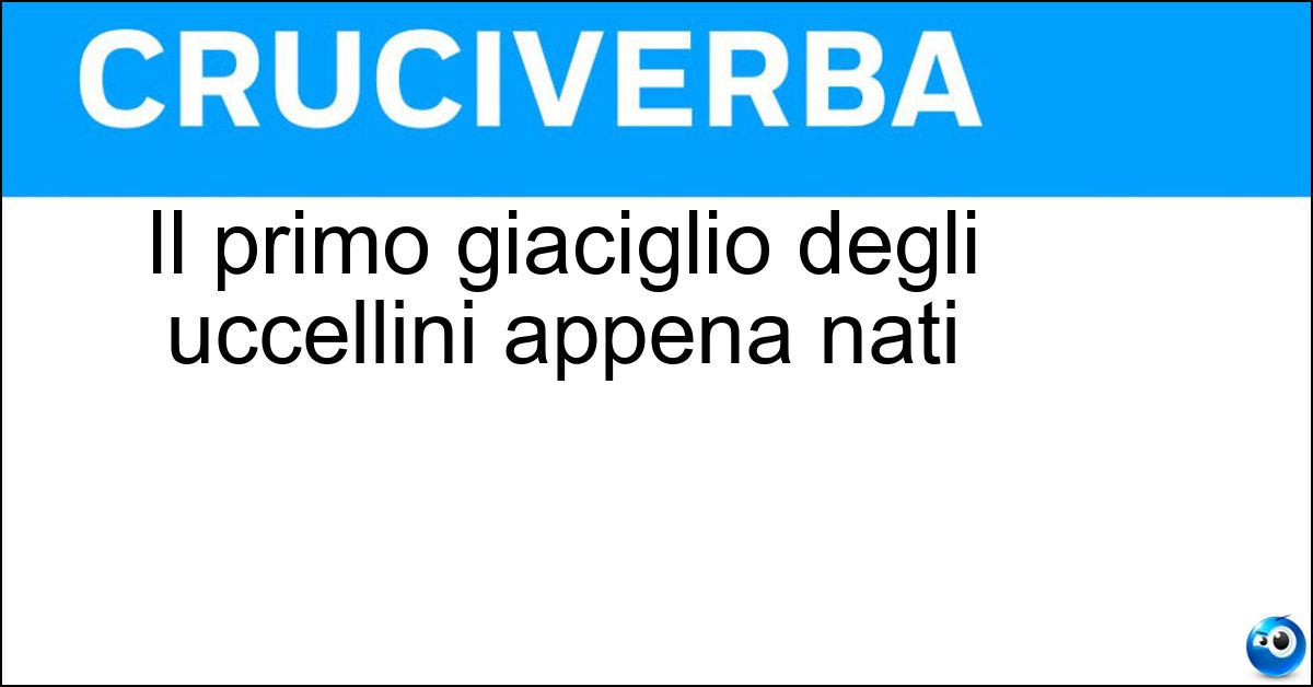 Il primo giaciglio degli uccellini appena nati