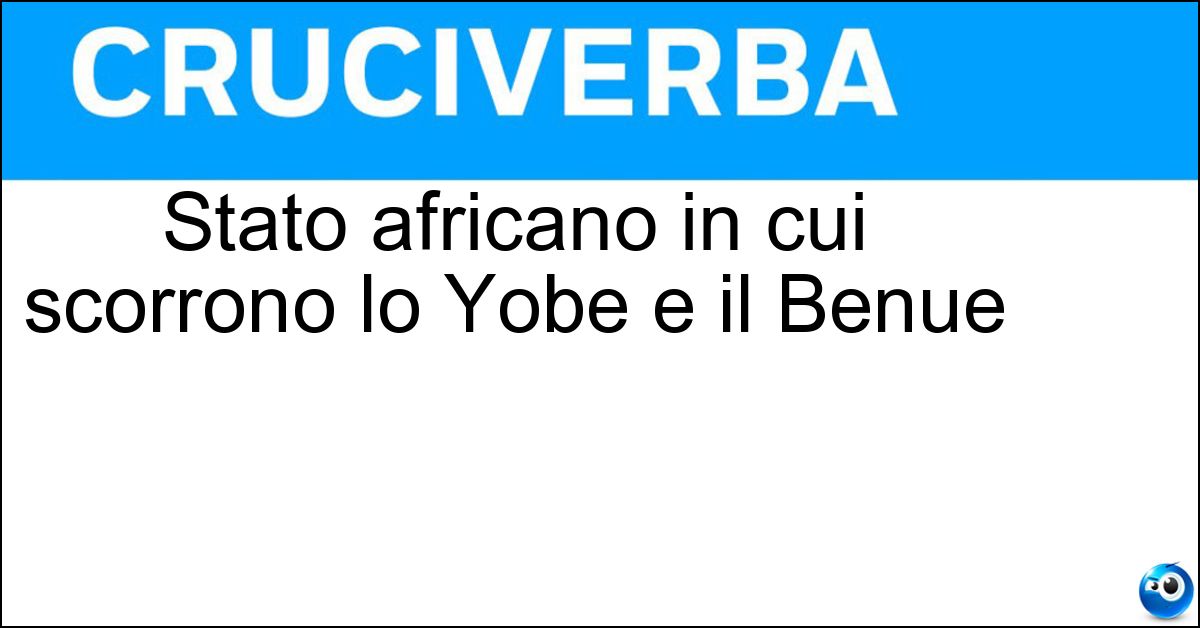 Stato africano in cui scorrono lo Yobe e il Benue