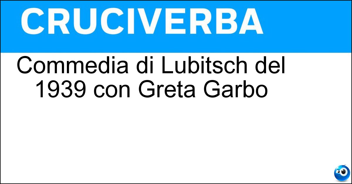 Commedia di Lubitsch del 1939 con Greta Garbo Commedia di Lubitsch del 1939 con Greta Garbo