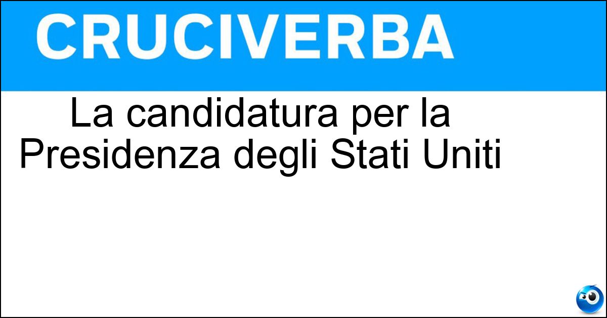 La candidatura per la Presidenza degli Stati Uniti La candidatura per la Presidenza degli Stati Uniti