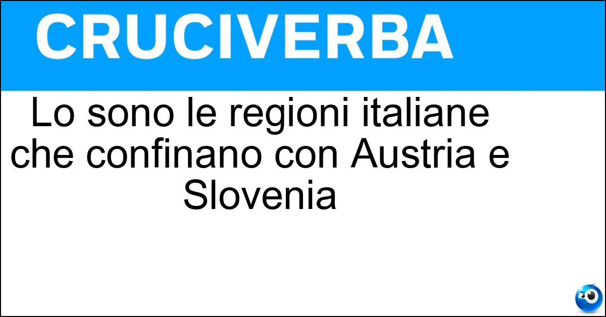 Lo sono le regioni italiane che confinano con Austria e Slovenia