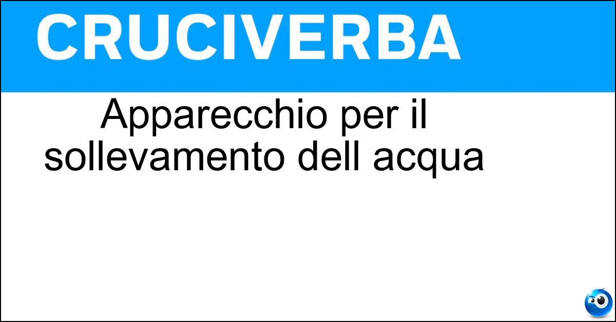 Apparecchio per il sollevamento dell acqua Apparecchio per il sollevamento dell acqua
