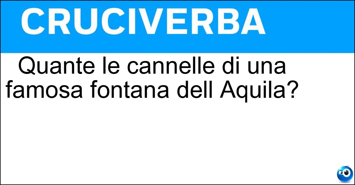 Quante le cannelle di una famosa fontana dell Aquila? Quante le cannelle di una famosa fontana dell Aquila?