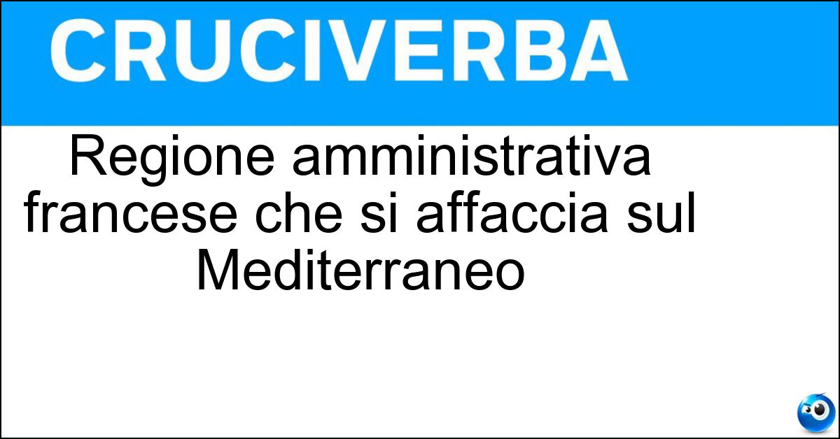 Regione amministrativa francese che si affaccia sul Mediterraneo Regione amministrativa francese che si affaccia sul Mediterraneo