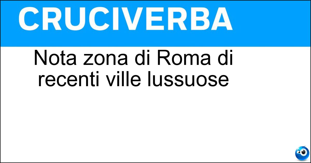 Nota zona di Roma di recenti ville lussuose