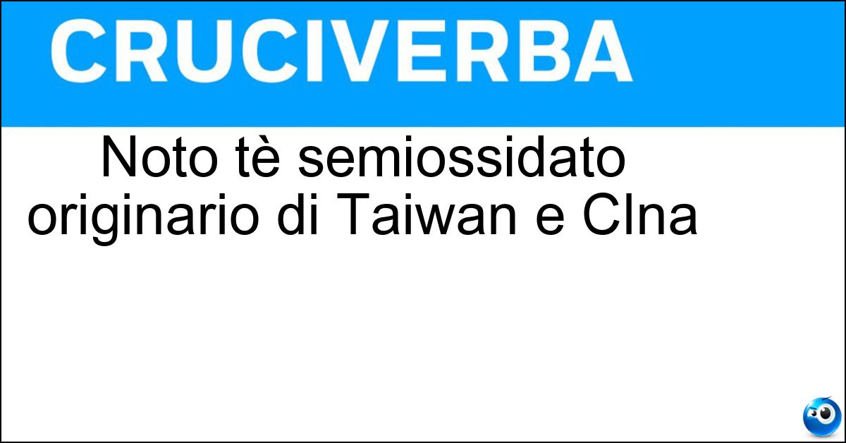 Noto tè semiossidato originario di Taiwan e CIna Noto tè semiossidato originario di Taiwan e CIna