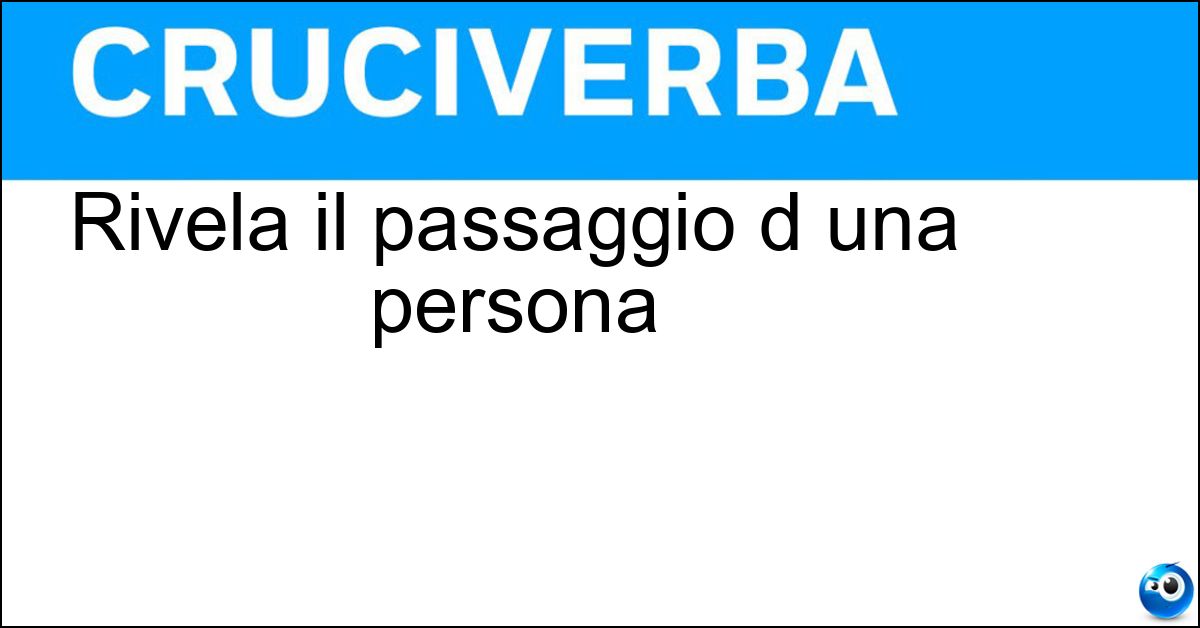 Rivela il passaggio d una persona Rivela il passaggio d una persona