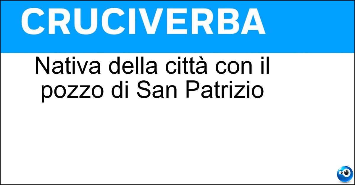 Nativa della città con il pozzo di San Patrizio Nativa della città con il pozzo di San Patrizio